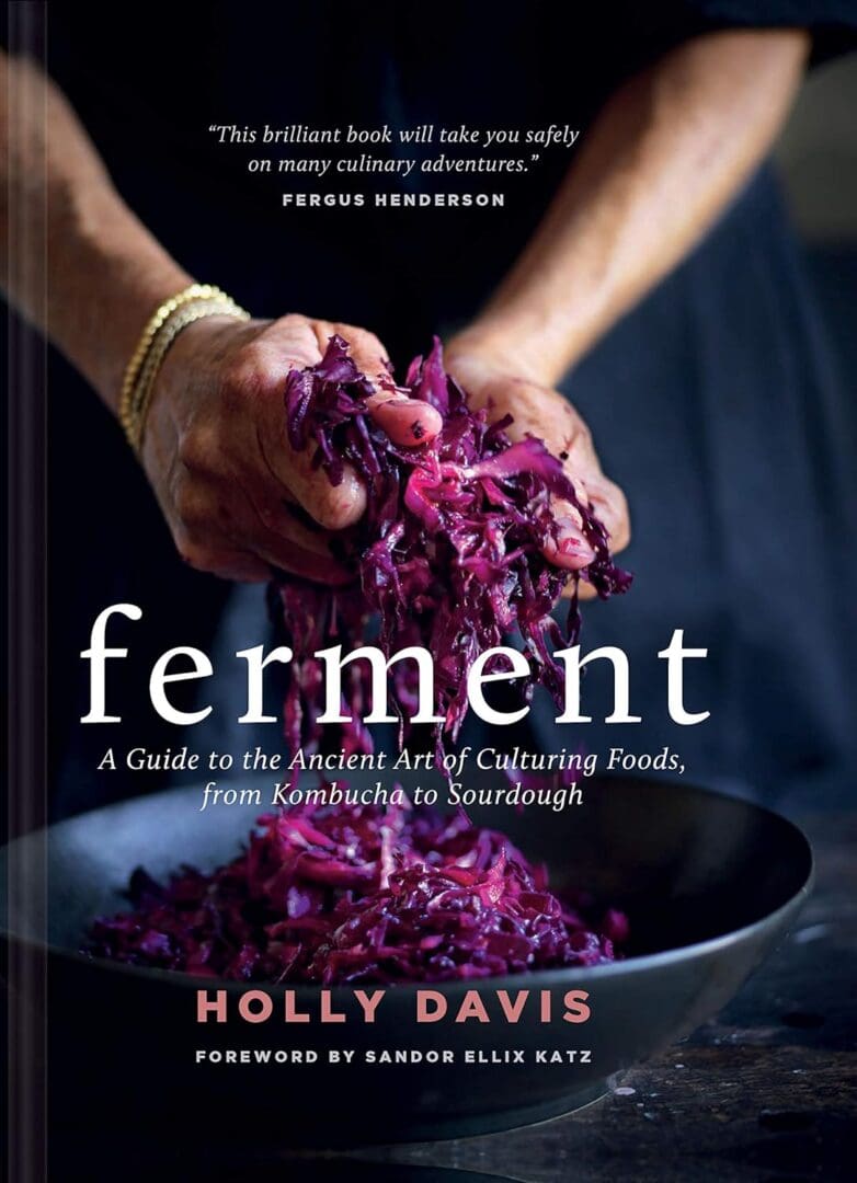 Ferment: A guide to culturing foods.